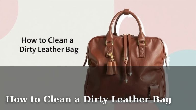 How to Clean a Dirty Leather Bag