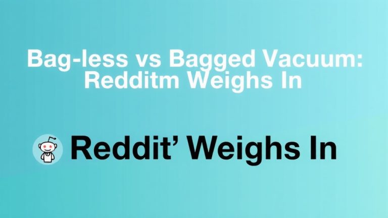 Bagless vs Bagged Vacuum: Reddit Weighs In