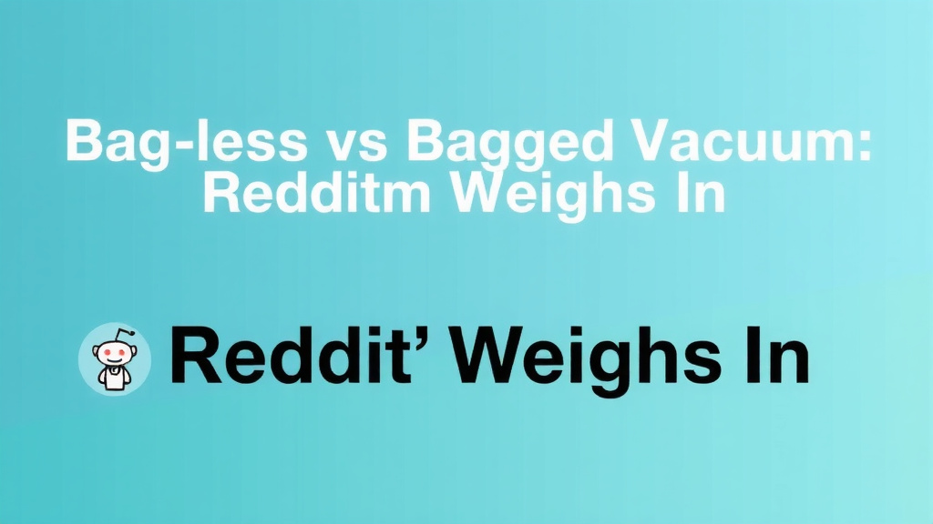 Bagless vs Bagged Vacuum: Reddit Weighs In